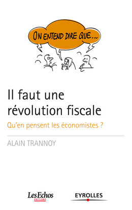 On entend dire que... Il faut une révolution fiscale - Alain Trannoy - Eyrolles