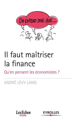 On entend dire que... Il faut maîtriser la finance - André Lévy-Lang - Editions Eyrolles