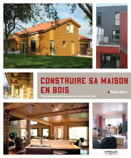 Construire sa maison en bois - Pascal Farcy - Eyrolles