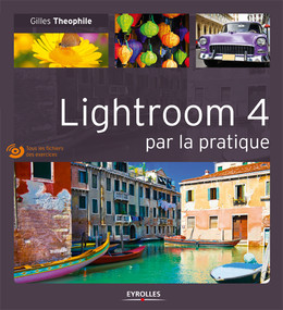 Lightroom 4 par la pratique - Gilles Theophile - Eyrolles
