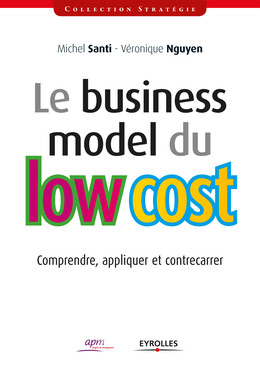 Le business model du low cost - Michel Santi, Véronique Nguyen - Eyrolles