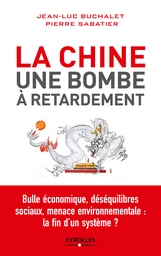 La Chine, une bombe à retardement - Jean-Luc Buchalet, Pierre Sabatier - Eyrolles