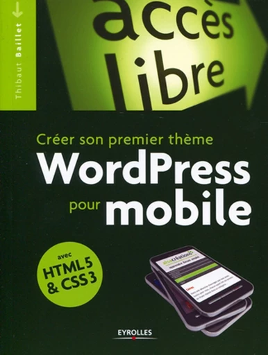 Créer son premier thème WordPress pour mobile - Thibaut Baillet - Eyrolles