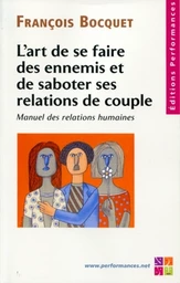 L'art de se faire des ennemis et de saboter ses relations de couple