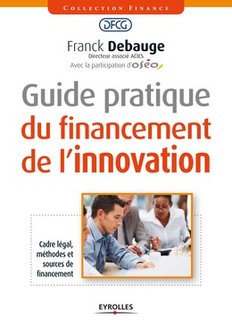 Guide pratique du financement de l'innovation - Franck Debauge - Editions Eyrolles