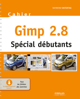 Gimp 2.8 - Spécial débutants - Raymond Ostertag - Eyrolles