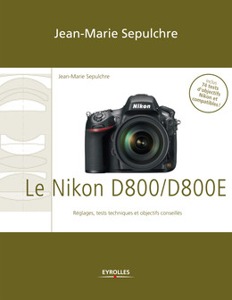 Le Nikon D800/D800E - Jean-Marie Sepulchre - Eyrolles