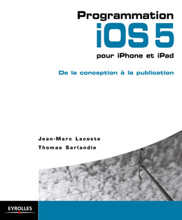 Programmation iOS 5 pour iPhone et iPad - Thomas Sarlandie, Jean-Marc Lacoste - Eyrolles