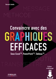 Convaincre avec des graphiques efficaces - Bernard Lebelle - Eyrolles