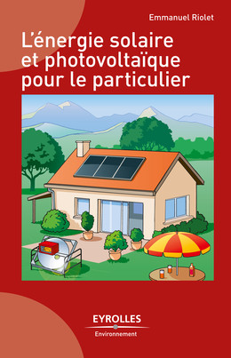 L'énergie solaire et photovoltaïque pour le particulier - Emmanuel Riolet - Eyrolles