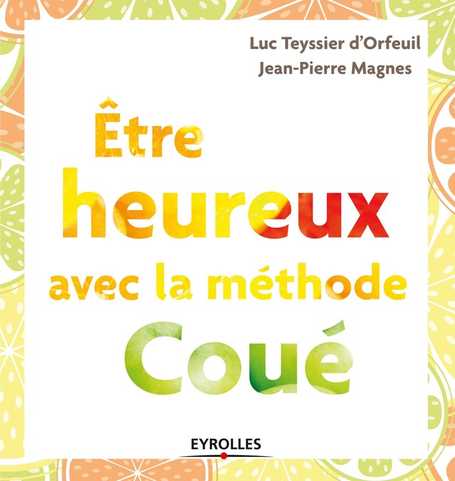 Etre heureux avec la méthode Coué - Jean-Pierre Magnes - Editions Eyrolles