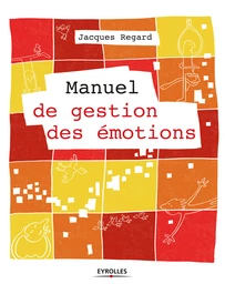 Manuel de gestion des émotions - Jacques Regard - Eyrolles