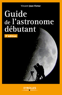 Guide de l'astronome débutant - Vincent Jean Victor - Eyrolles