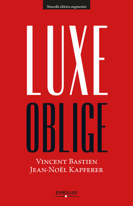 Luxe oblige - Jean-Noël Kapferer, Vincent Bastien - Eyrolles