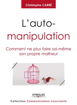 L'auto-manipulation - Christophe Carré - Editions Eyrolles