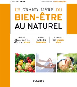 Le grand livre du bien-être au naturel - Christian Brun - Editions Eyrolles