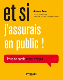 Et si j'assurais en public ! - Stéphanie Brouard, Fabrice Daverio, Gracci Gracco - Editions Eyrolles