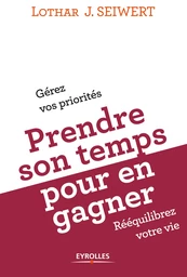 Prendre son temps pour en gagner - Lothar J. Seiwert - Editions Eyrolles