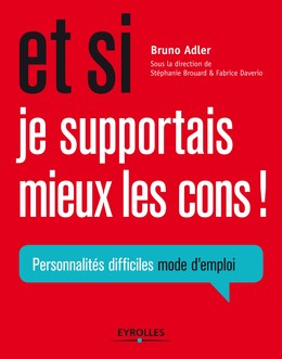 Et si je supportais mieux les cons ! - Stéphanie Brouard, Fabrice Daverio, Bruno Adler - Editions Eyrolles