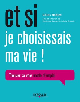 Et si je choisissais ma vie ! - Gilles Noblet - Editions Eyrolles