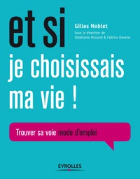 Et si je choisissais ma vie ! - Gilles Noblet - Editions Eyrolles