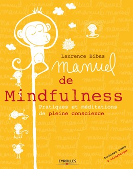 Manuel de Mindfulness - Sylvain Mérot, Laurence Bibas, Cécile Potel - Editions Eyrolles