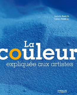 La couleur expliquée aux artistes - Isabelle Roelofs, Fabien Petillion - Editions Eyrolles
