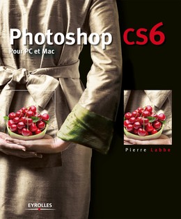 Photoshop CS6 - Pierre Labbe - Editions Eyrolles