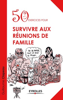 50 exercices pour survivre aux réunions de famille - Guillaume Clapeau - Editions Eyrolles