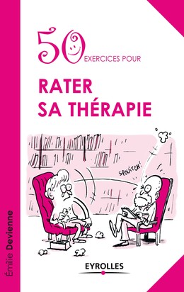 50 exercices pour rater sa thérapie - Emilie Devienne - Editions Eyrolles