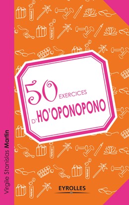 50 exercices d'ho'oponopono - Virgile Stanislas Martin - Editions Eyrolles