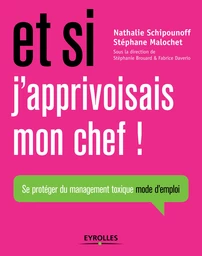 Et si j' apprivoisais mon chef  ! - Nathalie Schipounoff, Stéphane Malochet - Editions Eyrolles