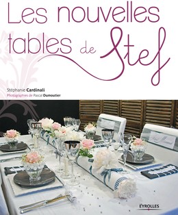 Les nouvelles tables de Stef - Stéphanie Cardinali, Pascal Dumoutier - Editions Eyrolles