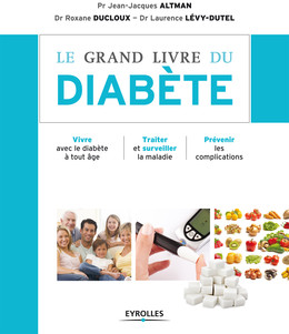 Le grand livre du diabète - Laurence Levy-Dutel, Jean-Jacques Altman, Roxane Ducloux - Eyrolles