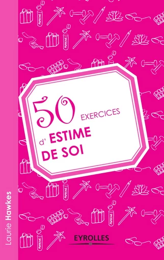 50 exercices d'estime de soi - Laurie Hawkes - Editions Eyrolles