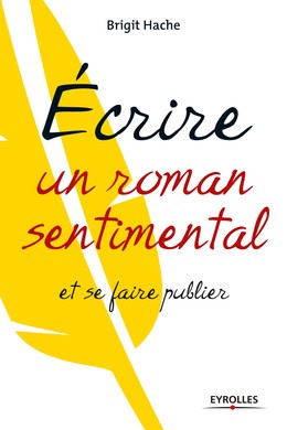 Ecrire un roman sentimental et se faire publier - Brigit Hache - Editions Eyrolles