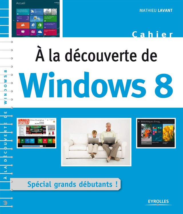 A la découverte de Windows 8 - Mathieu Lavant - Editions Eyrolles