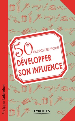 50 exercices pour développer son influence - Philippe Lebreton - Editions Eyrolles