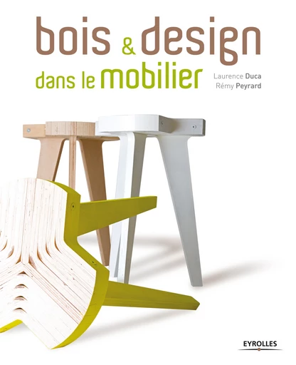 Bois et design dans le mobilier - Laurence Duca, Rémy Peyrard - Editions Eyrolles