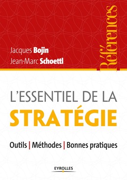 L'essentiel de la stratégie - Jacques Bojin, Jean-Marc Schoettl - Editions Eyrolles