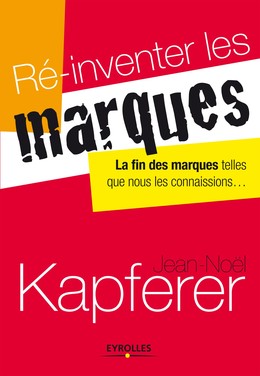 Ré-inventer les marques - Jean-Noël Kapferer - Editions Eyrolles