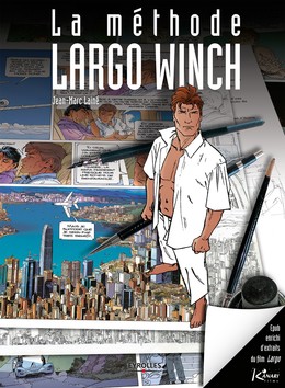 La méthode Largo Winch (version enrichie) - Jean-Marc Lainé, Sylvain Delzant - Editions Eyrolles