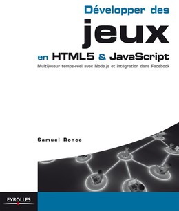Développer des jeux en HTML5 et JavaScript - Samuel Ronce - Editions Eyrolles