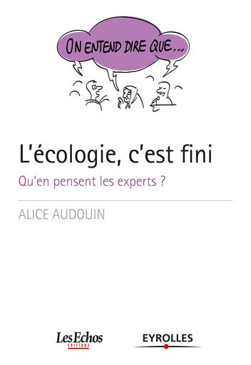 On entend dire que... L'écologie, c'est fini - Alice Audouin - Editions Eyrolles