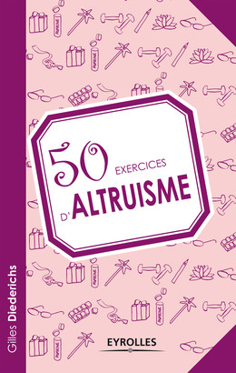 50 exercices d'altruisme - Gilles Diederichs - Eyrolles