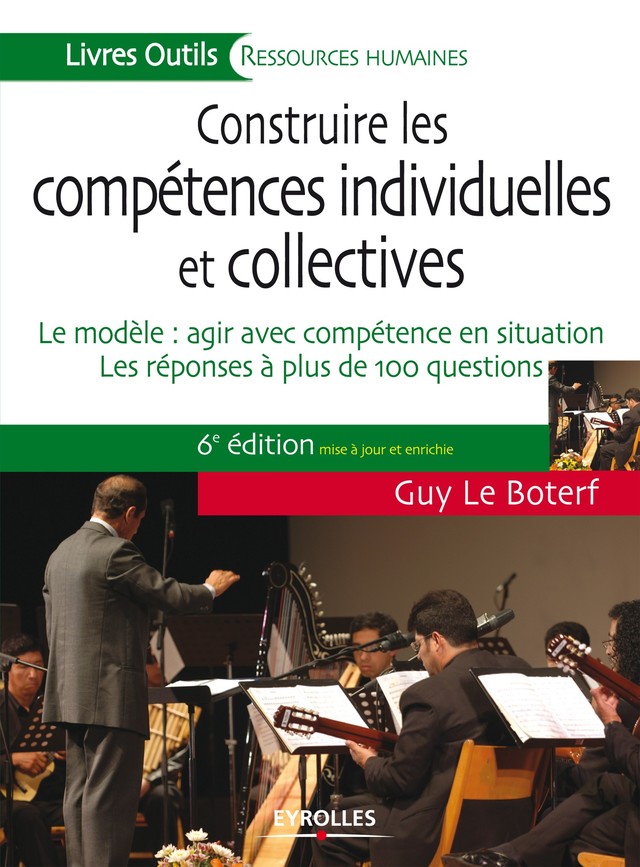 Construire les compétences individuelles et collectives - Guy Le Boterf - Editions Eyrolles