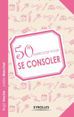 50 exercices pour se consoler - Brigit Hache, Joëlle Marchal - Editions Eyrolles