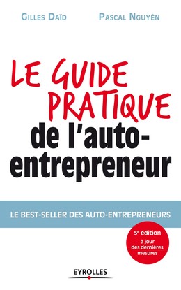 Le guide pratique de l'auto-entrepreneur - Gilles Daïd, Pascal Nguyên - Editions Eyrolles