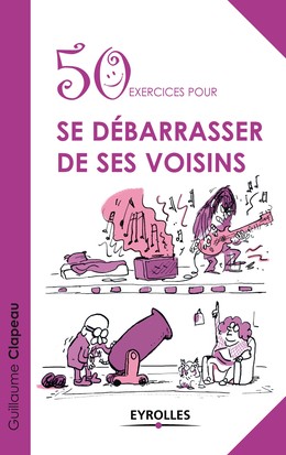 50 exercices pour se débarrasser de ses voisins - Guillaume Clapeau - Editions Eyrolles