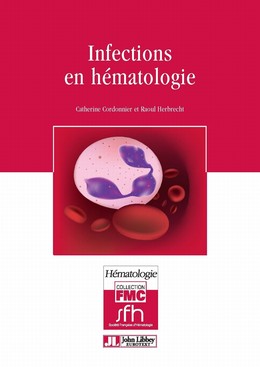 Infections en hématologie - Catherine Cordonnier, Raoul Herbrecht - John Libbey